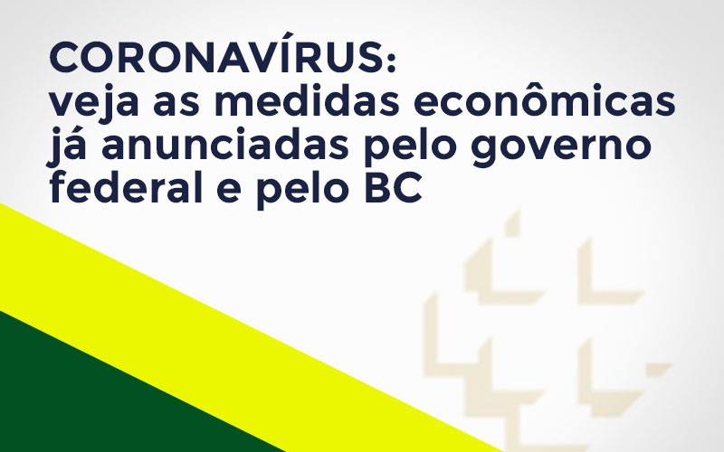 Coronavírus: Veja As Medidas Econômicas Já Anunciadas Pelo Governo Federal E Pelo Bc Notícias E Artigos Contábeis - Contabilidade em São Paulo | Catana Assessoria Empresarial