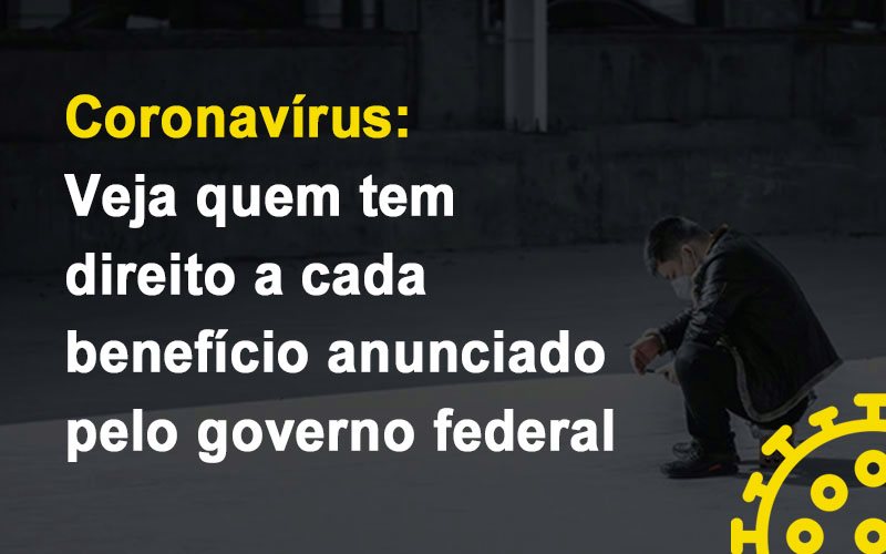Coronavirus Veja Quem Tem Direito A Cada Beneficio Anunciado Pelo Governo Notícias E Artigos Contábeis - Contabilidade em São Paulo | Catana Assessoria Empresarial