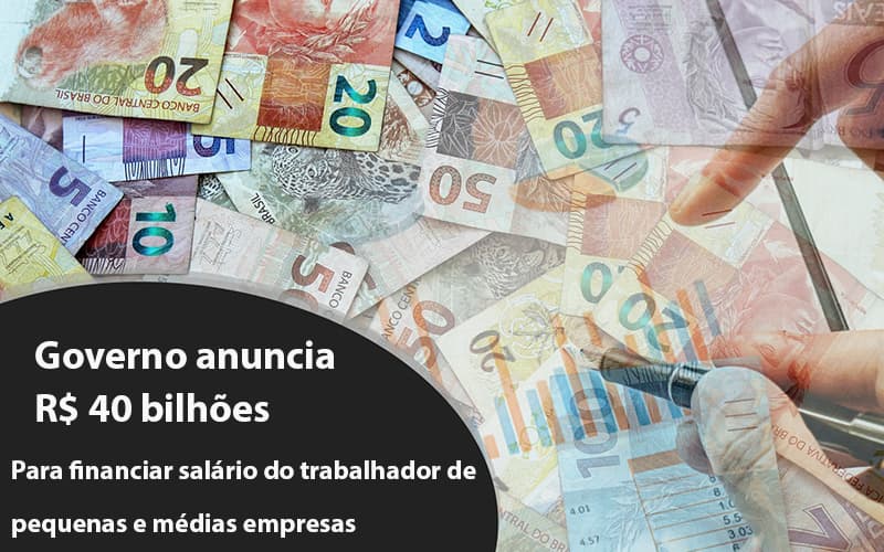 Governo Anuncia R$ 40 Bi Para Financiar Salário Do Trabalhador De Pequenas E Médias Empresas Notícias E Artigos Contábeis - Contabilidade em São Paulo | Catana Assessoria Empresarial