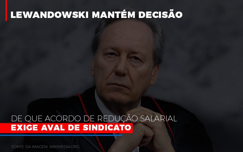 Lewnadowiski Mantem Decisao De Que Acordo De Reducao Salarial Exige Aval Dosindicato Notícias E Artigos Contábeis - Contabilidade em São Paulo | Catana Assessoria Empresarial