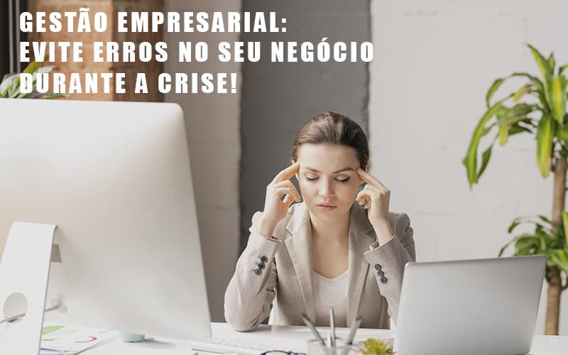 Gestao Empresarial Evite Erros No Seu Negocio Durante A Crise Notícias E Artigos Contábeis - Contabilidade em São Paulo | Catana Assessoria Empresarial