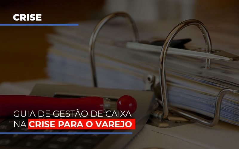 Guia De Gestao De Caixa Na Crise Para O Varejo Notícias E Artigos Contábeis - Contabilidade em São Paulo | Catana Assessoria Empresarial