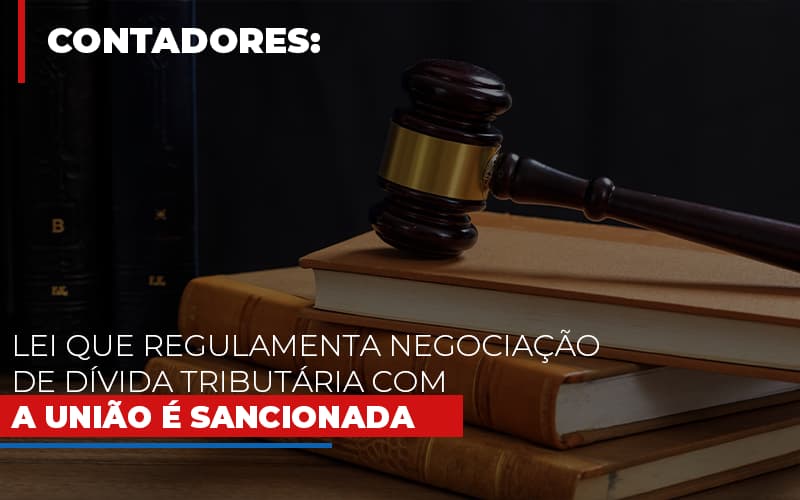 Lei Que Regulamenta Negociacao De Divida Tributaria Com A Uniao E Sancionada Notícias E Artigos Contábeis - Contabilidade em São Paulo | Catana Assessoria Empresarial