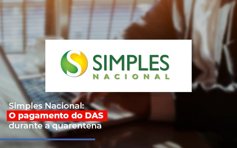 Simples Nacional O Pagamento Do Das Durante A Quarentena Notícias E Artigos Contábeis - Contabilidade em São Paulo | Catana Assessoria Empresarial
