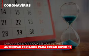 Camara De Sp Aprova Lei Que Permite Antecipar Feriados Para Frear Covid 19 Notícias E Artigos Contábeis - Contabilidade em São Paulo | Catana Assessoria Empresarial