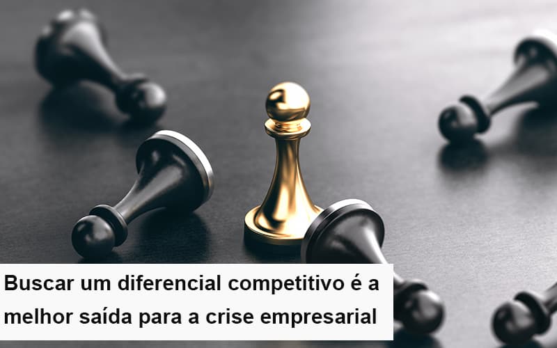 Diferencial Competitivo Do Que A Sua Empresa Precisa Na Crise Notícias E Artigos Contábeis - Contabilidade em São Paulo | Catana Assessoria Empresarial