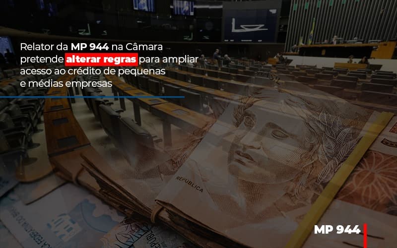 Relator Da Mp 944 Na Camara Pretende Alterar Regras Para Ampliar Acesso Ao Credito De Pequenas E Medias Empresas Notícias E Artigos Contábeis - Contabilidade em São Paulo | Catana Assessoria Empresarial