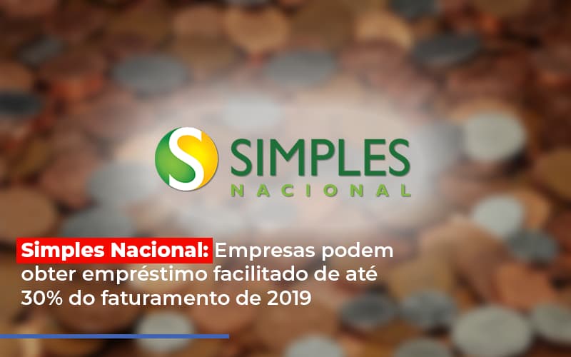 Simples Nacional Empresas Podem Obter Emprestimo Facilitado De Ate 30 Do Faturamento De 2019 Notícias E Artigos Contábeis - Contabilidade em São Paulo | Catana Assessoria Empresarial