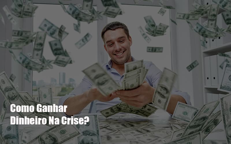 Como Ganhar Dinheiro Na Crise Notícias E Artigos Contábeis Notícias E Artigos Contábeis - Contabilidade em São Paulo | Catana Assessoria Empresarial