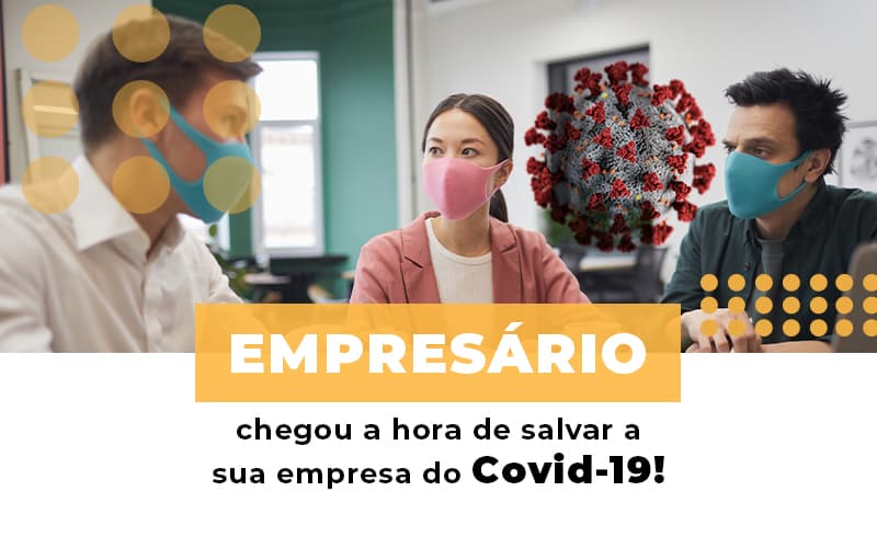 Empresario Chegou A Hora De Salvar A Sua Empresa Do Covid 19 Notícias E Artigos Contábeis Notícias E Artigos Contábeis - Contabilidade em São Paulo | Catana Assessoria Empresarial
