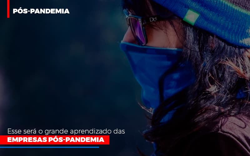 Esse Sera O Grande Aprendizado Das Empresas Pos Pandemia Notícias E Artigos Contábeis - Contabilidade em São Paulo | Catana Assessoria Empresarial