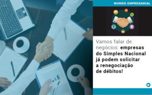 Vamos Falar De Negocios Empresas Do Simples Nacional Ja Podem Solicitar A Renegociacao De Debitos - Contabilidade em São Paulo | Catana Assessoria Empresarial