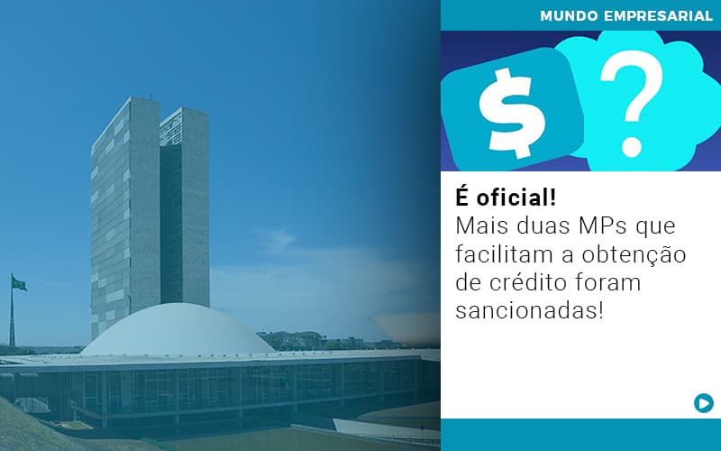 E Oficial Mais Duas Mps Que Facilitam A Obtencao De Credito Foram Sancionadas - Contabilidade em São Paulo | Catana Assessoria Empresarial
