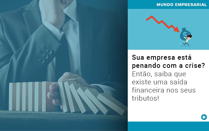 Sua Empresa Esta Penando Com A Crise Entao Saiba Que Existe Uma Saida Financeira Nos Seus Tributos Quero Montar Uma Empresa - Contabilidade em São Paulo | Catana Assessoria Empresarial