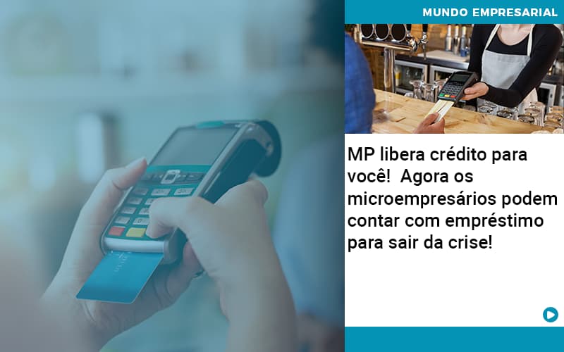 Mp Libera Credito Para Voce Agora Os Microempresarios Podem Contar Com Emprestimo Para Sair Da Crise - Contabilidade em São Paulo | Catana Assessoria Empresarial