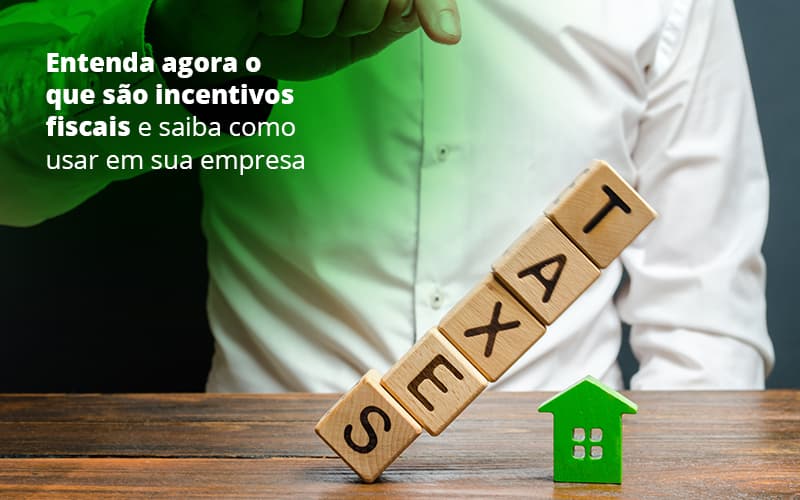 Incentivos Fiscais Entenda Como Enxugar Sua Tributacao - Contabilidade em São Paulo | Catana Assessoria Empresarial