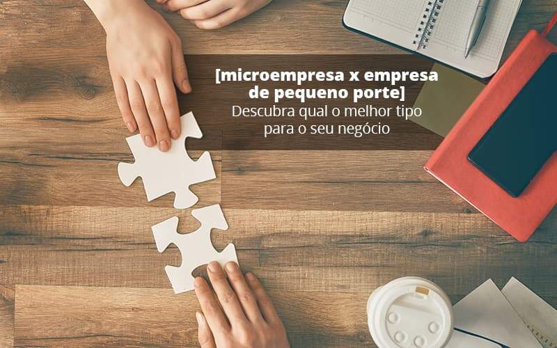 Microempresa X Empresa De Pequeno Porte Descubra Qual O Melhor Tipo Para O Seu Negocio Post (1) Quero Montar Uma Empresa - Contabilidade em São Paulo | Catana Assessoria Empresarial