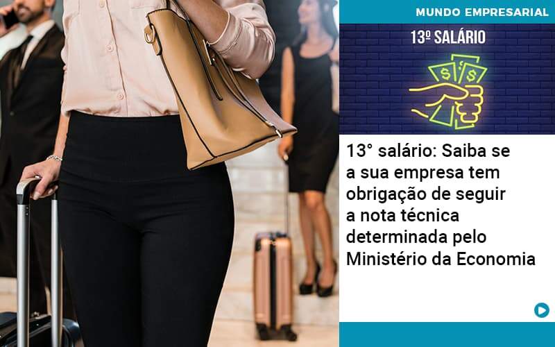 13 Salario Saiba Se A Sua Empresa Tem Obrigacao De Seguir A Nota Tecnica Determinada Pelo Ministerio Da Economica - Contabilidade em São Paulo | Catana Assessoria Empresarial