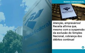 Atencao Empresarios Receita Afirma Que Mesmo Com A Suspensao Da Exclusao Do Simples Nacional Cobranca Dos Debitos Continua - Contabilidade em São Paulo | Catana Assessoria Empresarial