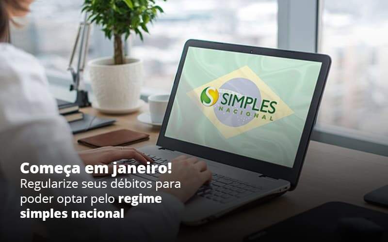 Comeca Em Janeiro Regularize Seus Debitos Para Optar Pelo Regime Simples Nacional Post 1 - Contabilidade em São Paulo | Catana Assessoria Empresarial