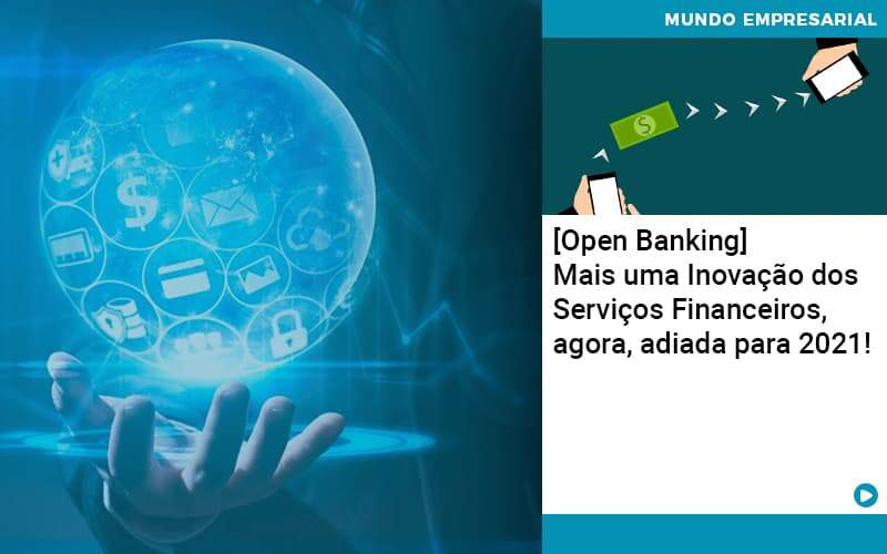 Open Banking Mais Uma Inovacao Dos Servicos Financeiros Agora Adiada Para 2021 - Contabilidade em São Paulo | Catana Assessoria Empresarial