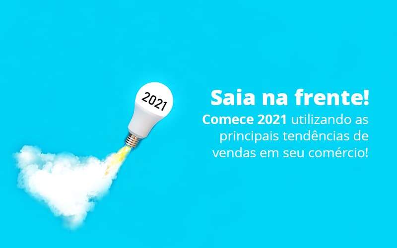 Saia Na Frente Comece 2021 Utilizando As Principais Tendencias De Vendas Em Seu Comercio Post 1 - Contabilidade em São Paulo | Catana Assessoria Empresarial