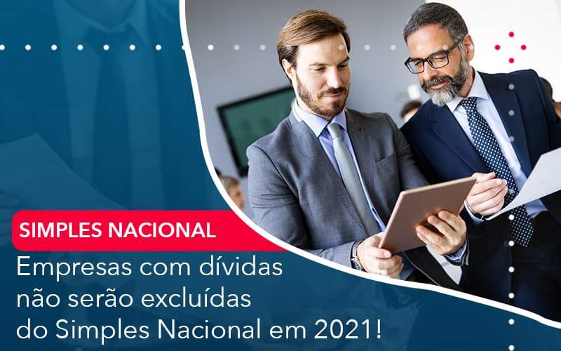 Empresas Com Dividas Nao Serao Excluidas Do Simples Nacional Em 2021 - Contabilidade em São Paulo | Catana Assessoria Empresarial