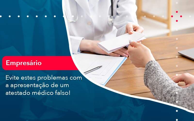 Evite Estes Problemas Com A Apresentacao De Um Atestado Medico Falso 1 - Contabilidade em São Paulo | Catana Assessoria Empresarial