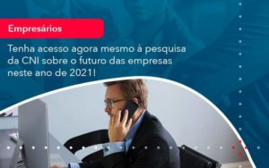 Tenha Acesso Agora Mesmo A Pesquisa Da Cni Sobre O Futuro Das Empresas Neste Ano De 2021 1 - Contabilidade em São Paulo | Catana Assessoria Empresarial