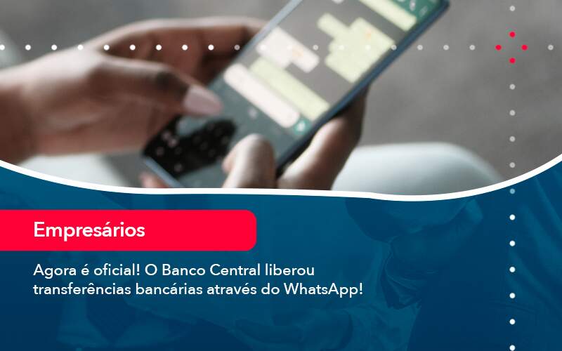 Agora E Oficial O Banco Central Liberou Transferencias Bancarias Atraves Do Whatsapp - Contabilidade em São Paulo | Catana Assessoria Empresarial