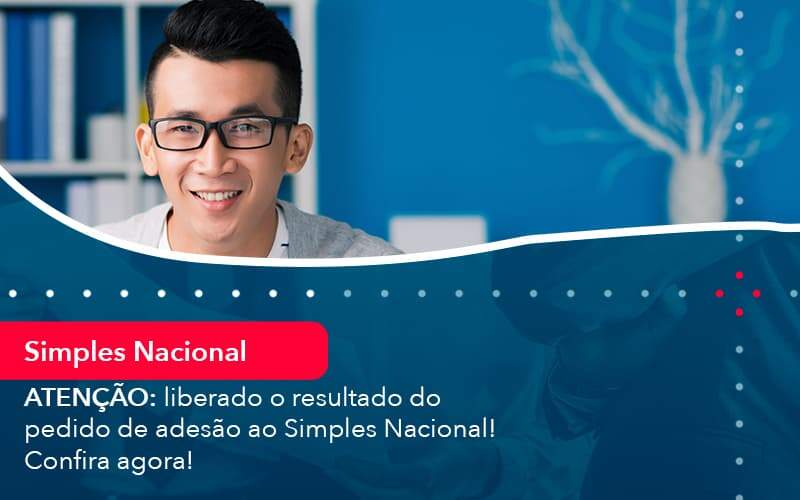 Atencao Liberado O Resultado Do Pedido De Adesao Ao Simples Nacional Confira Agora 1 - Contabilidade em São Paulo | Catana Assessoria Empresarial