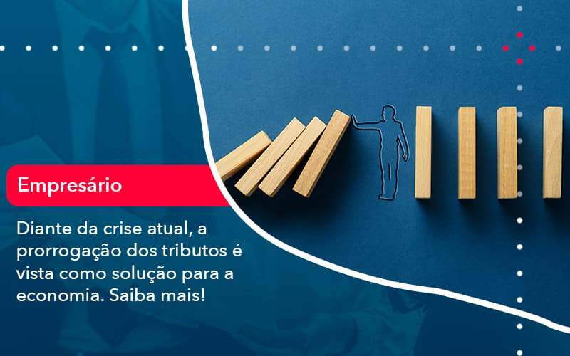 Diante Da Crise Atual A Prorrogacao Dos Tributos E Vista Como Solucao Para A Economia 1 - Contabilidade em São Paulo | Catana Assessoria Empresarial