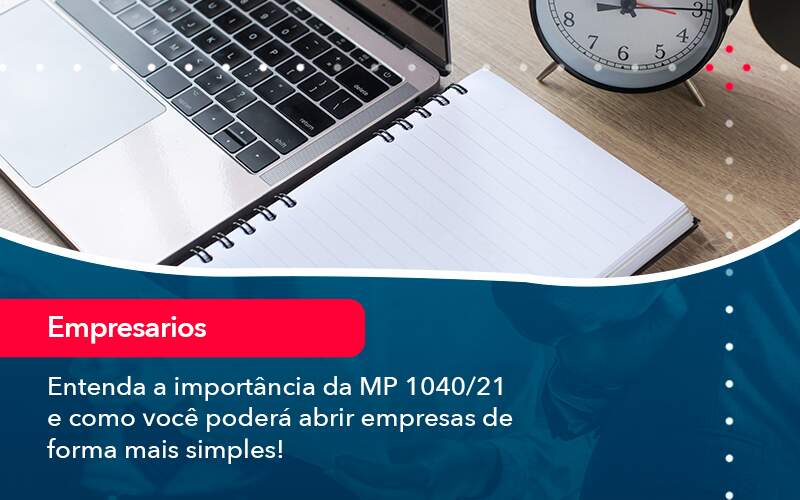 Entenda A Importancia Da Mp 1040 21 E Como Voce Podera Abrir Empresas De Forma Mais Simples - Contabilidade em São Paulo | Catana Assessoria Empresarial