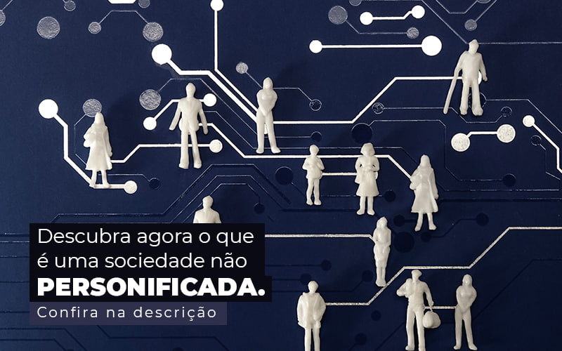 Descubra Agora O Que E Uma Sociedade Nao Personificada Post 1 - Contabilidade em São Paulo | Catana Assessoria Empresarial