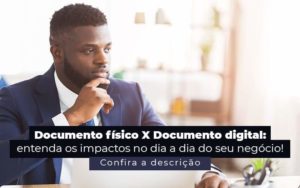 Documento Fisico X Documento Digital Entenda Os Impactos No Dia A Dia Do Seu Negocio Post 1 - Contabilidade em São Paulo | Catana Assessoria Empresarial