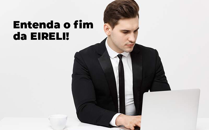 Entenda O Fim Da Eireli Blog 1 - Contabilidade em São Paulo | Catana Assessoria Empresarial
