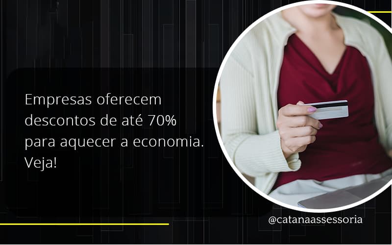 Empresas Oferecem Descontos De Até 70% Para Aquecer A Economia. Veja! Catana Empresarial - Contabilidade em São Paulo | Catana Assessoria Empresarial