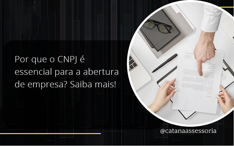 Por Que O Cnpj é Essencial Para A Abertura De Empresa Catana Empresarial - Contabilidade em São Paulo | Catana Assessoria Empresarial
