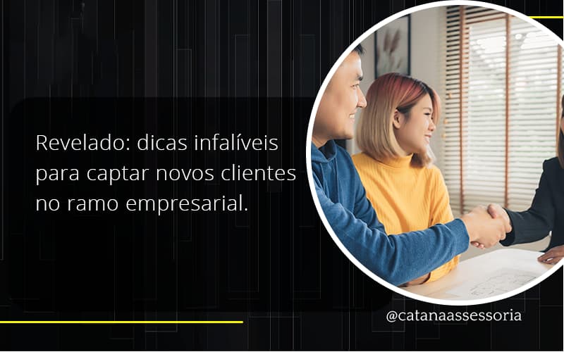 Dicas Infalíveis Para Captar Novos Clientes No Ramo Empresarial. Catana Empresarial - Contabilidade em São Paulo | Catana Assessoria Empresarial