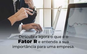 Descubra Agora O Que E O Fator R E Entenda A Sua Importancia Para Uma Empresa Blog - Contabilidade em São Paulo | Catana Assessoria Empresarial