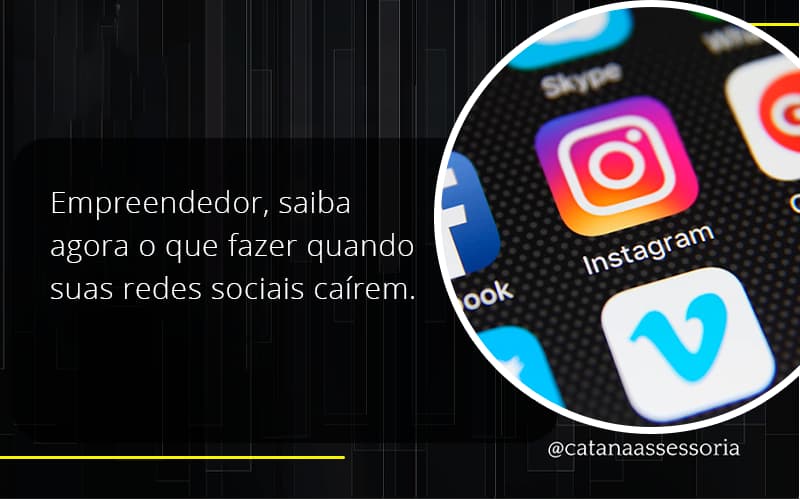 Empreendedor, Saiba Agora O Que Fazer Quando Suas Redes Sociais Caírem Catana Empresarial - Contabilidade em São Paulo | Catana Assessoria Empresarial