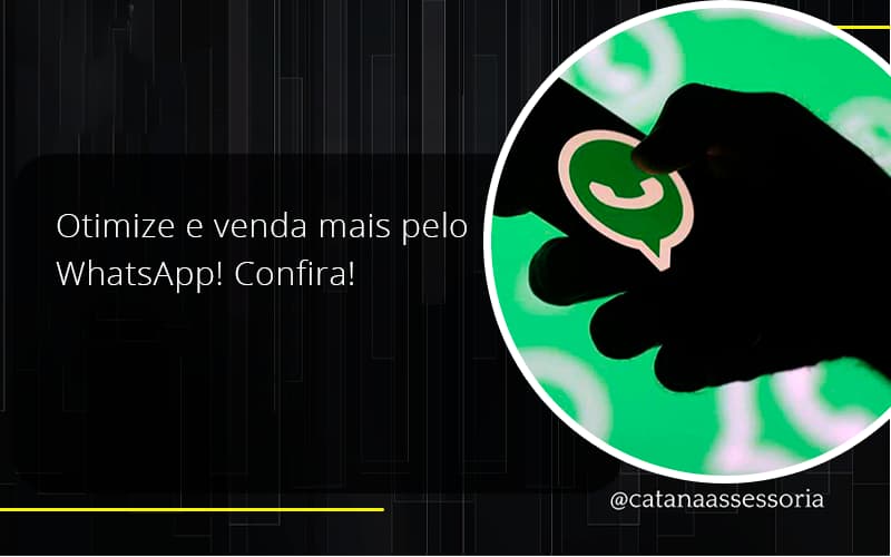 Otimize E Venda Mais Pelo Whatsapp Confira Catana Empresarial - Contabilidade em São Paulo | Catana Assessoria Empresarial