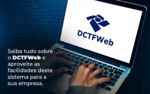 Saiba Tudo Sobre O Dctfweb E Aproveite As Facilidades Deste Sistema Para A Sua Empresa Blog  - Contabilidade em São Paulo | Catana Assessoria Empresarial