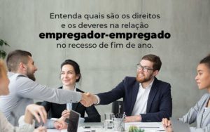 Entenda Quais Sao Os Direitos E Os Deveres Na Relacao Empregador Empregado No Recesso De Fim De Ano Blog 1 - Contabilidade em São Paulo | Catana Assessoria Empresarial