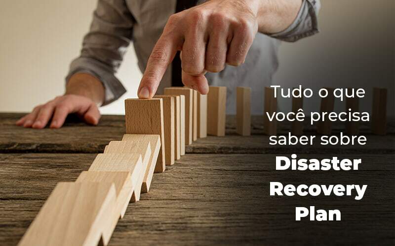 Tudo O Que Voce Precisa Saber Sobre Disaster Recovery Plan Blog 1 - Contabilidade em São Paulo | Catana Assessoria Empresarial