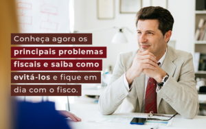 Conheca Agora Os Principais Problemas Fiscais E Saiba Como Evita Los E Fique Em Dia Com O Fisco Blog - Contabilidade em São Paulo | Catana Assessoria Empresarial
