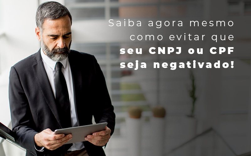 Saiba Agora Mesmo Como Evitar Que Seu Cnpj Eou Cpj Seja Negativado Blog - Contabilidade em São Paulo | Catana Assessoria Empresarial